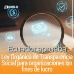 Ecuador aprueba Ley Orgánica de Transparencia Social para organizaciones sin fines de lucro