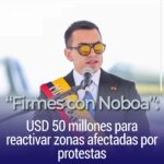 “Firmes con Noboa”: USD 50 millones para reactivar zonas afectadas por protestas