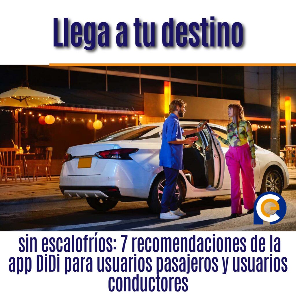 Llega a tu destino sin escalofríos: 7 recomendaciones de la app DiDi para usuarios pasajeros y usuarios conductores