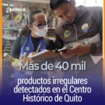 Más de 40 mil productos irregulares detectados en el Centro Histórico de Quito