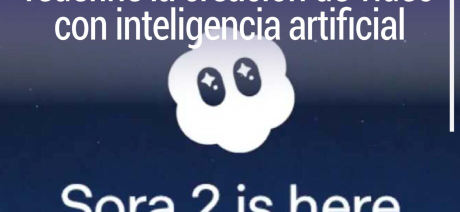 Sora 2 de OpenAI redefine la creación de video con inteligencia artificial