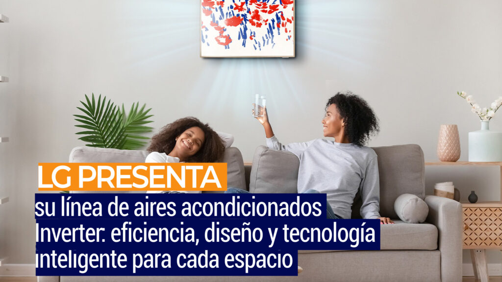 LG presenta su línea de aires acondicionados Inverter: eficiencia, diseño y tecnología inteligente para cada espacio