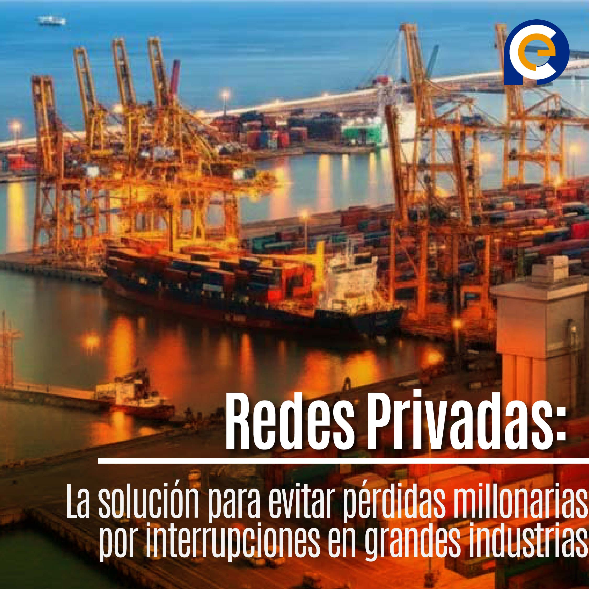Redes Privadas: La solución para evitar pérdidas millonarias por interrupciones en grandes industrias