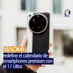 Xiaomi 17 Ultra se adelanta a Samsung en la carrera por el mercado premium