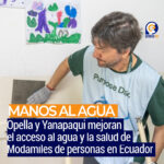 “Manos al Agua”: Opella y Yanapaqui mejoran el acceso al agua y la salud de miles de personas en Ecuador