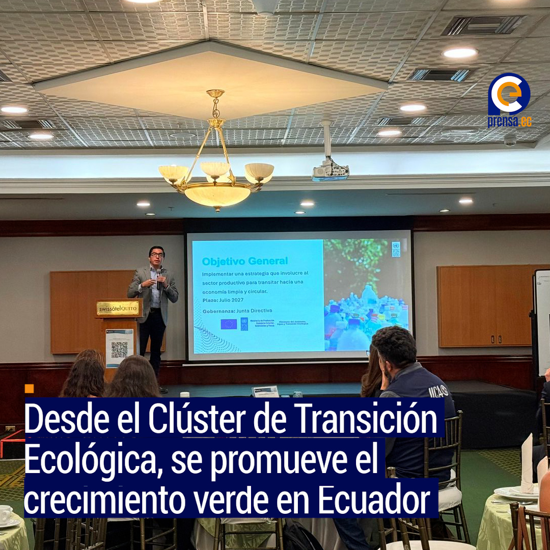 Desde el Clúster de Transición Ecológica, se promueve el crecimiento verde en Ecuador
