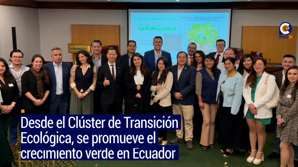 Desde el Clúster de Transición Ecológica, se promueve el crecimiento verde en Ecuador