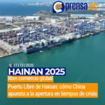 Hainan se consolida como puerto libre estratégico de China para 2025