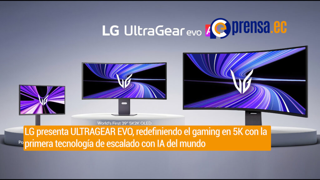 LG presenta ULTRAGEAR EVO, redefiniendo el gaming en 5K con la primera tecnología de escalado con IA del mundo 