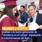 Nestlé® Ecuador y ESPOL gradúan a la nueva generación de “Herederos en el Campo” impulsando la transformación del Agro Ecuatoriano