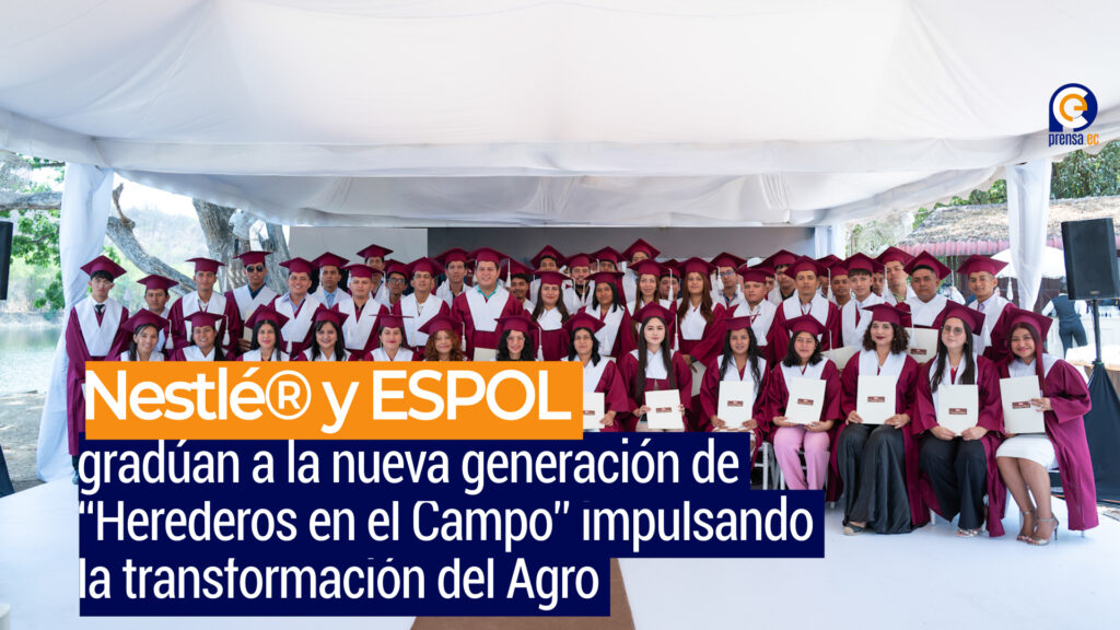 Nestlé® Ecuador y ESPOL gradúan a la nueva generación de “Herederos en el Campo” impulsando la transformación del Agro Ecuatoriano