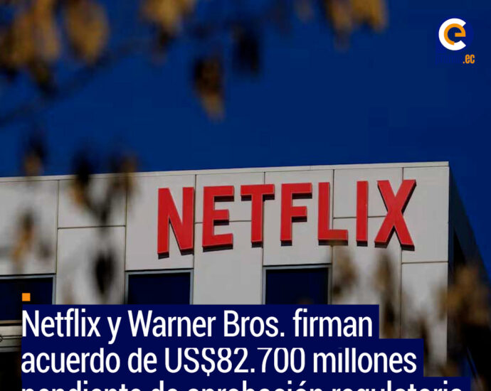 Netflix acuerda comprar Warner Bros. y HBO por US$82.700 millones
