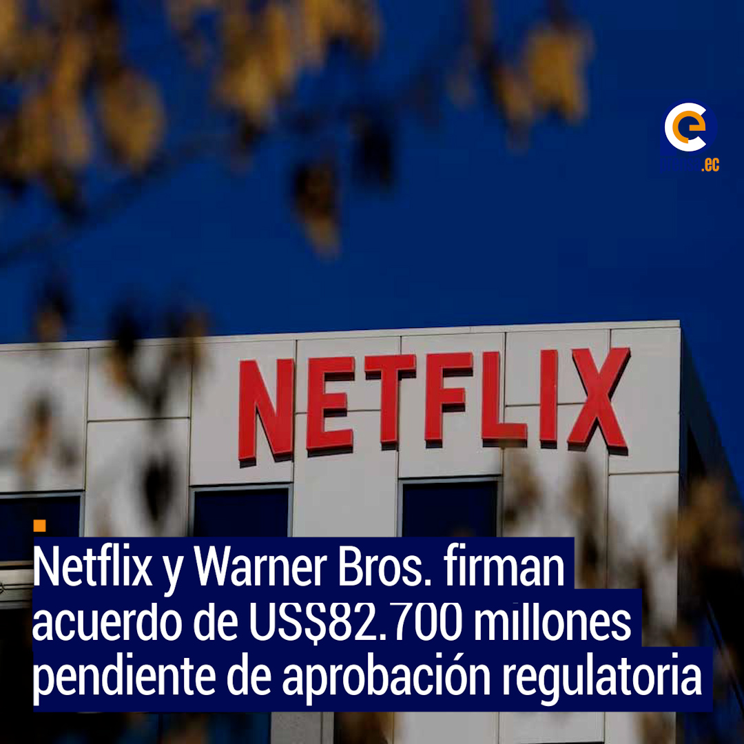 Netflix acuerda comprar Warner Bros. y HBO por US$82.700 millones