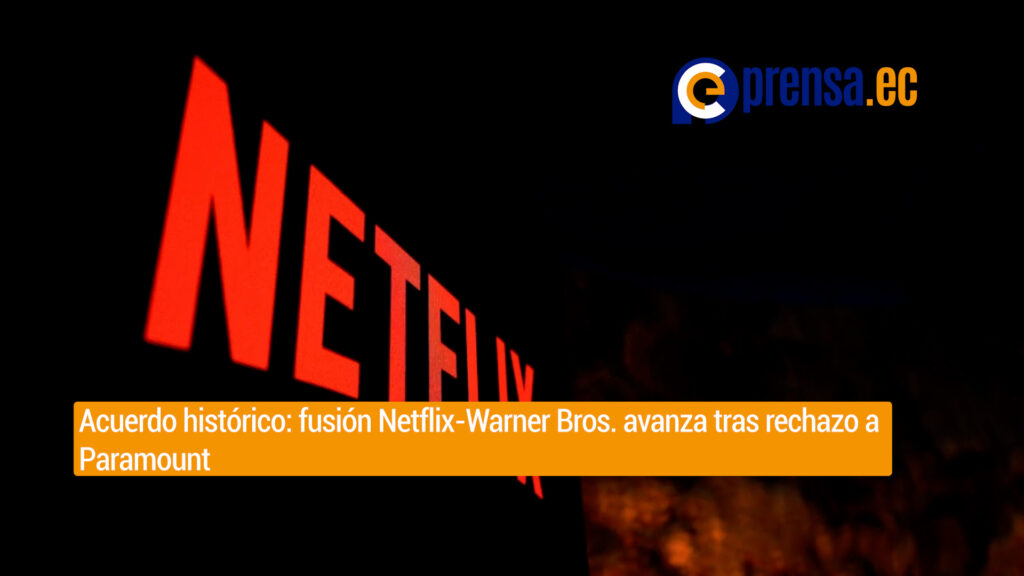 Netflix avanza en fusión con Warner Bros. tras rechazo de oferta de Paramount