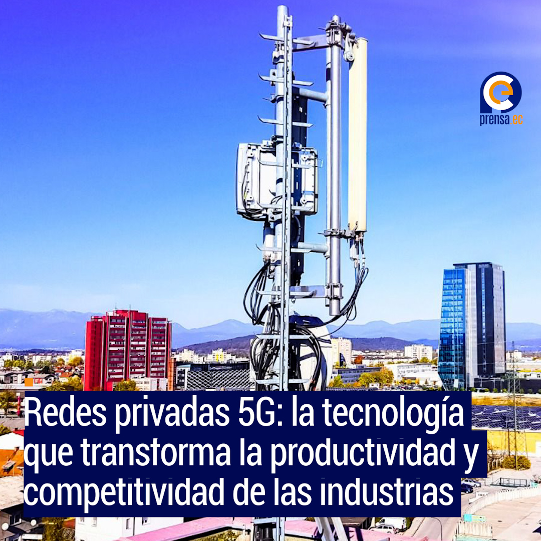 Redes privadas 5G: la tecnología que transforma la productividad y competitividad de las industrias