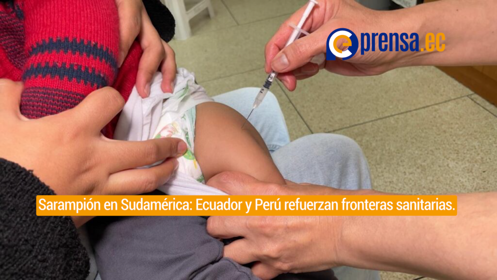 Alerta regional por sarampión: Ecuador y Perú refuerzan vigilancia ante caso en Chile