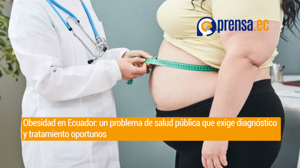 Obesidad en Ecuador: un problema de salud pública que exige diagnóstico y tratamiento oportunos