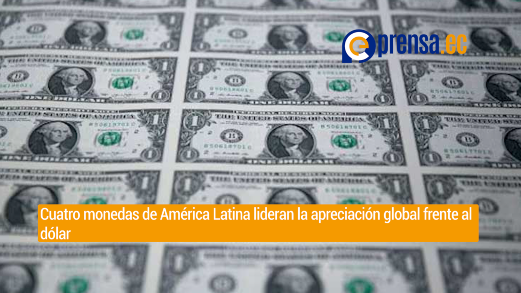 Cuatro monedas de América Latina lideran la apreciación global frente al dólar