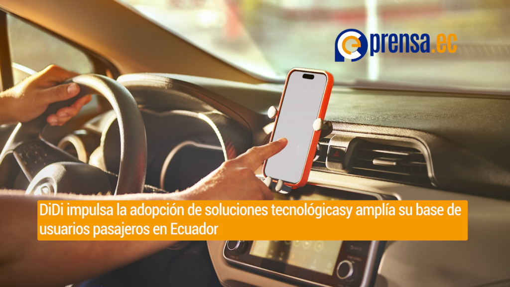 DiDi impulsa la adopción de soluciones tecnológicasy amplía su base de usuarios pasajeros en Ecuador