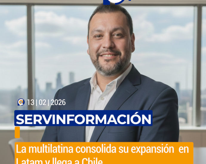 La multilatina Servinformación consolida su expansión  en Latam y llega a Chile