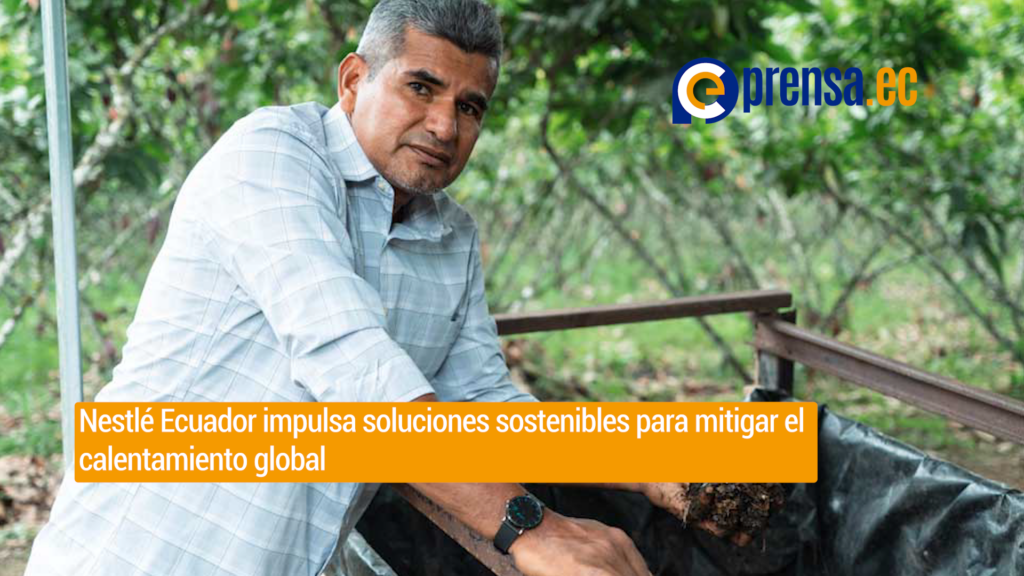 Nestlé Ecuador impulsa soluciones sostenibles para mitigar el calentamiento global