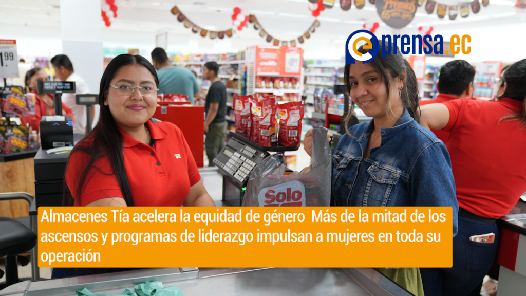 Almacenes Tía acelera la equidad de género  Más de la mitad de los ascensos y programas de liderazgo impulsan a mujeres en toda su operación