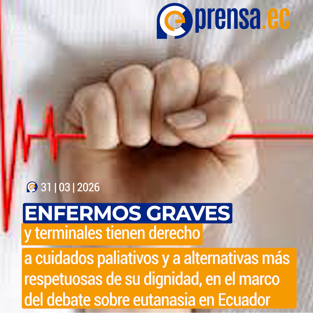Enfermos graves y terminales tienen derecho a cuidados paliativos y a alternativas más respetuosas de su dignidad, en el marco del debate sobre eutanasia en Ecuador