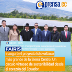FAIRIS inauguró el proyecto fotovoltaico más grande de la Sierra Centro: Un círculo virtuoso de sostenibilidad desde el corazón del Ecuador