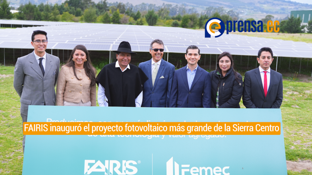 FAIRIS inauguró el proyecto fotovoltaico más grande de la Sierra Centro: Un círculo virtuoso de sostenibilidad desde el corazón del Ecuador