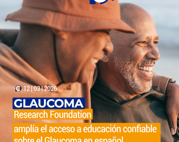 Glaucoma Research Foundation amplía el acceso a educación confiable sobre el Glaucoma en español