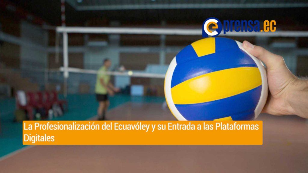 La Profesionalización del Ecuavóley y su Entrada a las Plataformas Digitales
