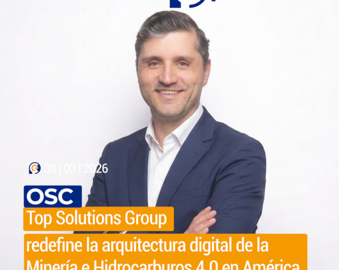 OSC Top Solutions Group redefine la arquitectura digital de la Minería e Hidrocarburos 4.0 en América Latina