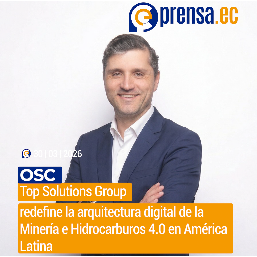OSC Top Solutions Group redefine la arquitectura digital de la Minería e Hidrocarburos 4.0 en América Latina