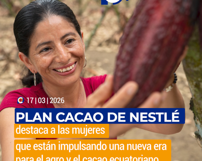Plan Cacao de Nestlé destaca a las mujeres que están impulsando una nueva era para el agro y el cacao ecuatoriano