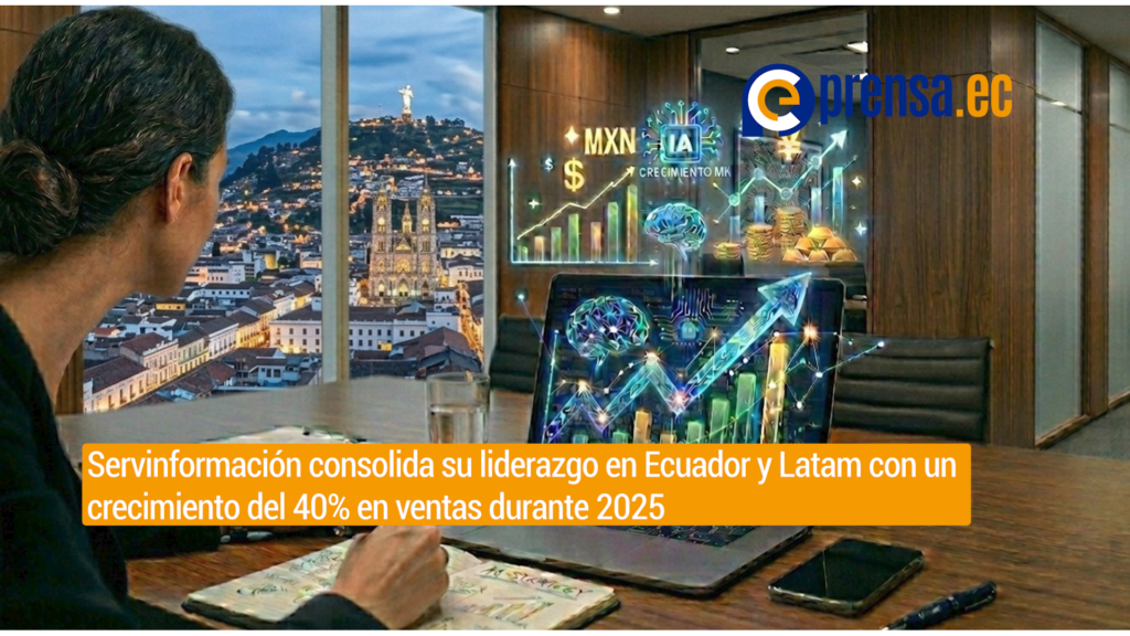 Servinformación consolida su liderazgo en Ecuador y Latam con un crecimiento del 40% en ventas durante 2025