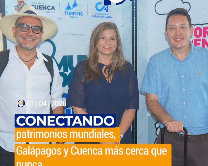 Conectando patrimonios mundiales, Galápagos y Cuenca más cerca que nunca
