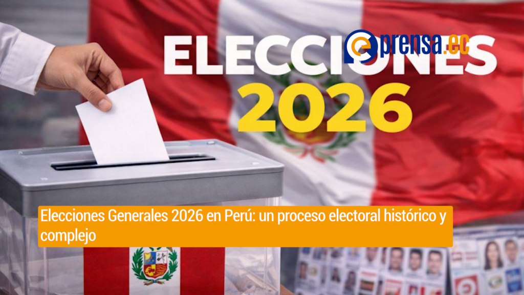 Elecciones Generales 2026 en Perú: un proceso electoral histórico y complejo