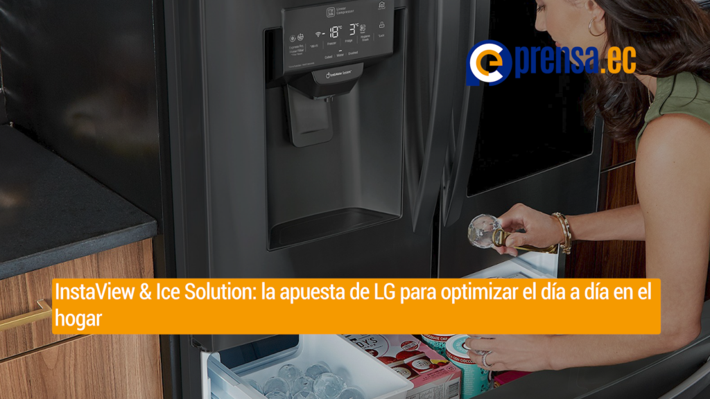 InstaView & Ice Solution: la apuesta de LG para optimizar el día a día en el hogar