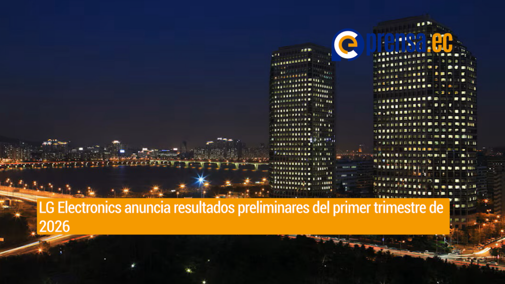 LG Electronics anuncia resultados preliminares del primer trimestre de 2026