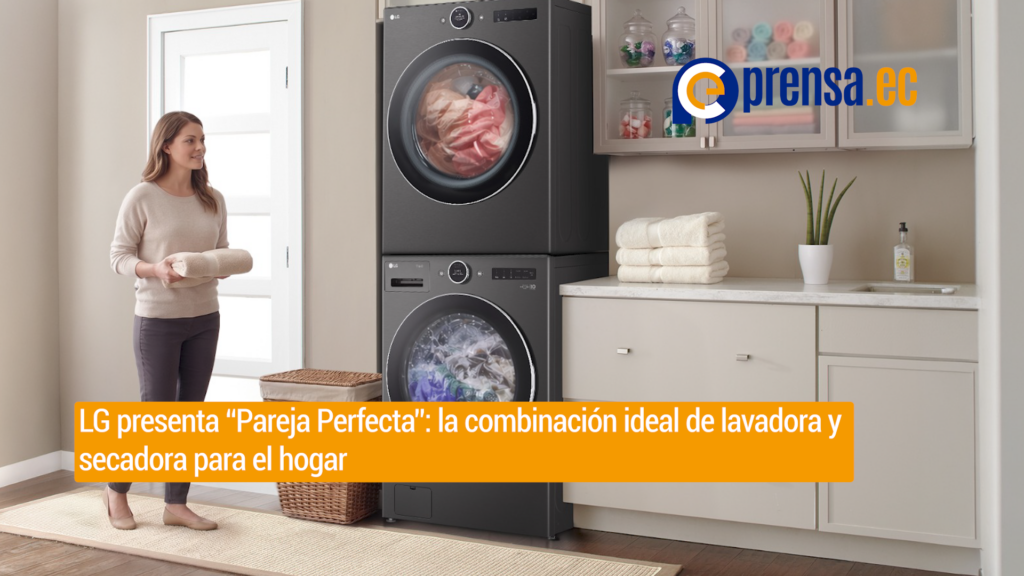 LG presenta “Pareja Perfecta”: la combinación ideal de lavadora y secadora para el hogar 