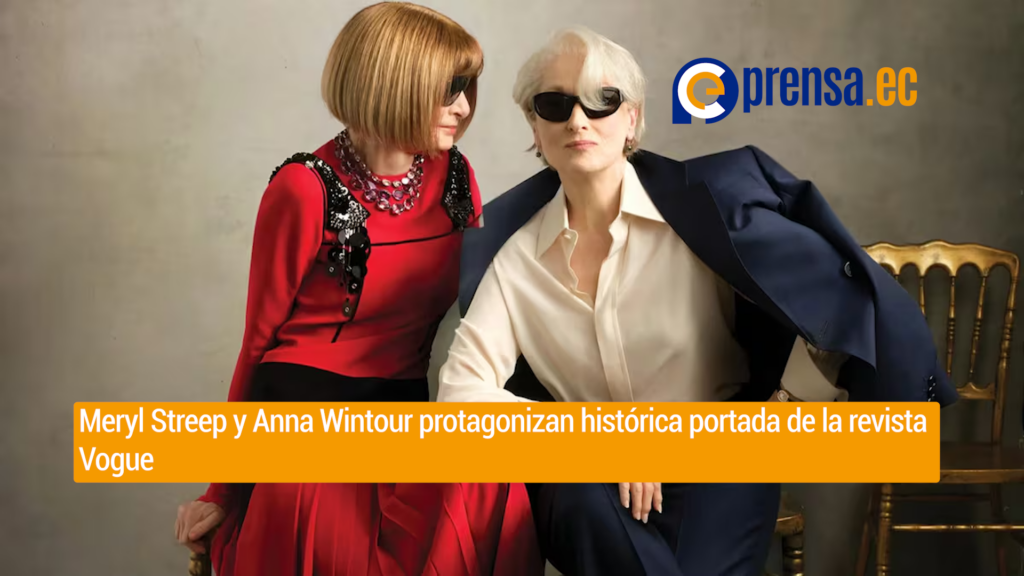Meryl Streep y Anna Wintour protagonizan histórica portada de la revista Vogue