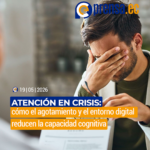 Atención en crisis: cómo el agotamiento y el entorno digital reducen la capacidad cognitiva