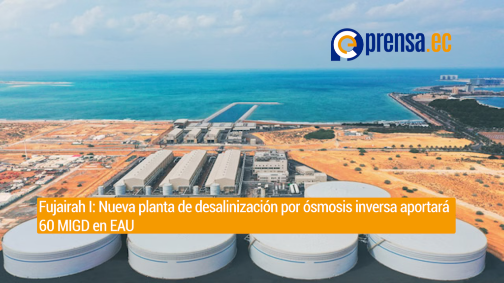 EtihadWE adjudica contrato de Dh1.046 mil millones para planta de desalinización de Fujairah