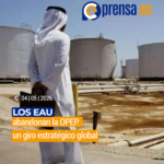 Los Emiratos Árabes Unidos abandonan la OPEP: un giro estratégico global